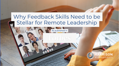 Why Feedback Skills Need To Be Stellar For Remote Leadership Harrison Assessments - Blog